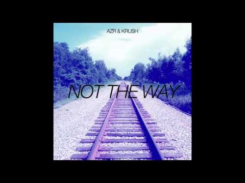 AzR & Krush - Not The Way