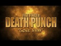 Five Finger Death Punch - "Gone Away" (Lyric Video) Five Finger Death Punch - "Gone Away" (Lyric Video)