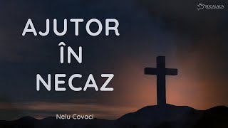 "Ajutor în necaz" - Nelu Covaci | predica 2023