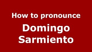 How to pronounce Domingo Sarmiento