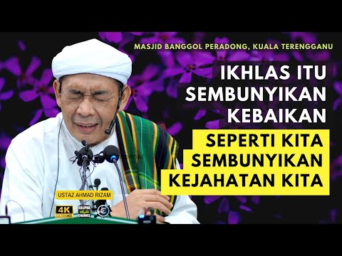 USTAZ AHMAD RIZAM - IKHLAS INI SEMBUNYIKAN KEBAIKAN SEPERTI SEMBUNYI KEBURUKAN