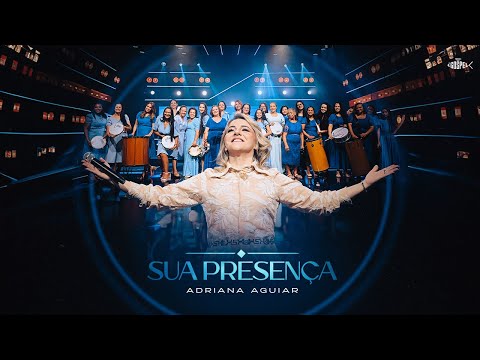 Adriana Aguiar -  Sua Presença | Clipe Oficial