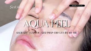 SOULSKINS | AQUA PEEL - LÀM SẠCH BỤI MỊN - DA SÁNG KHỎE TỪ GỐC