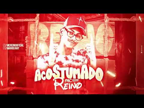MC REINO - ACOSTUMADO MÚSICA NOVA EXCLUSIVA 2019