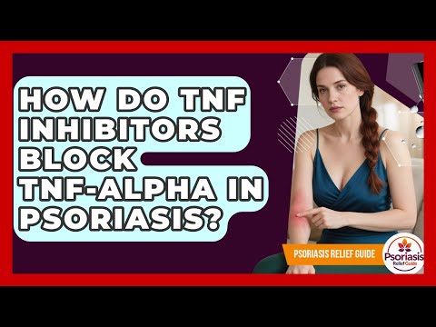 How Do TNF Inhibitors Block TNF-alpha In Psoriasis? - Psoriasis Relief Guide