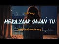 Ijazat Falak Shabir Mera Yaar Sajan Tu Latest Hindi Cover Lofi Song