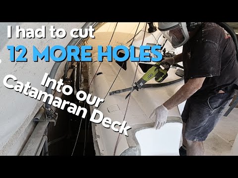 I Had To Cut 12 More Holes into the Catamaran Deck - Ep273