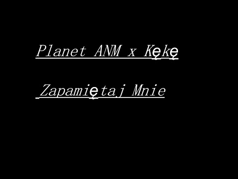 Planet ANM x Kękę Zapamiętaj Mnie