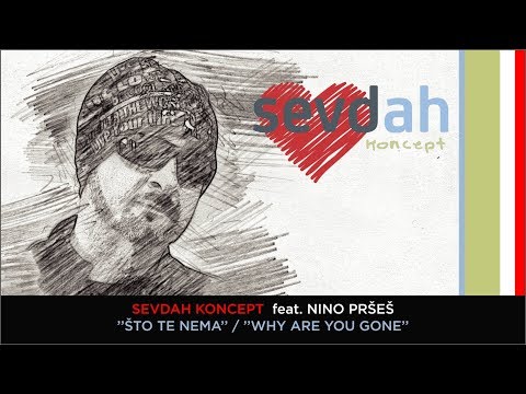 SEVDAH KONCEPT feat. Nino Pršeš - ŠTO TE NEMA / WHY ARE YOU GONE
