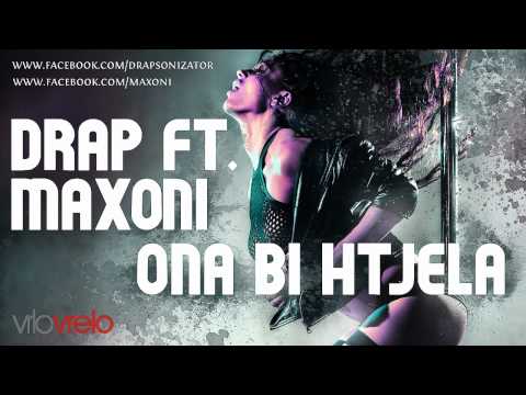 Drap feat. Maxoni - Ona Bi Htjela