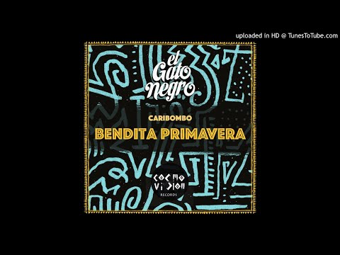 El Gato Negro - Bendita Primavera (Caribombo Remix)