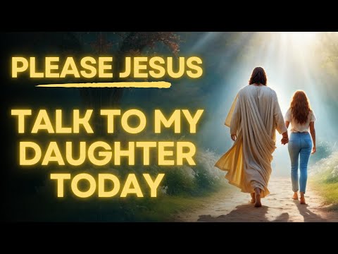 Prayer Asking Jesus To Talk To Your Daughter | Daily Jesus Prayer For My Daughter