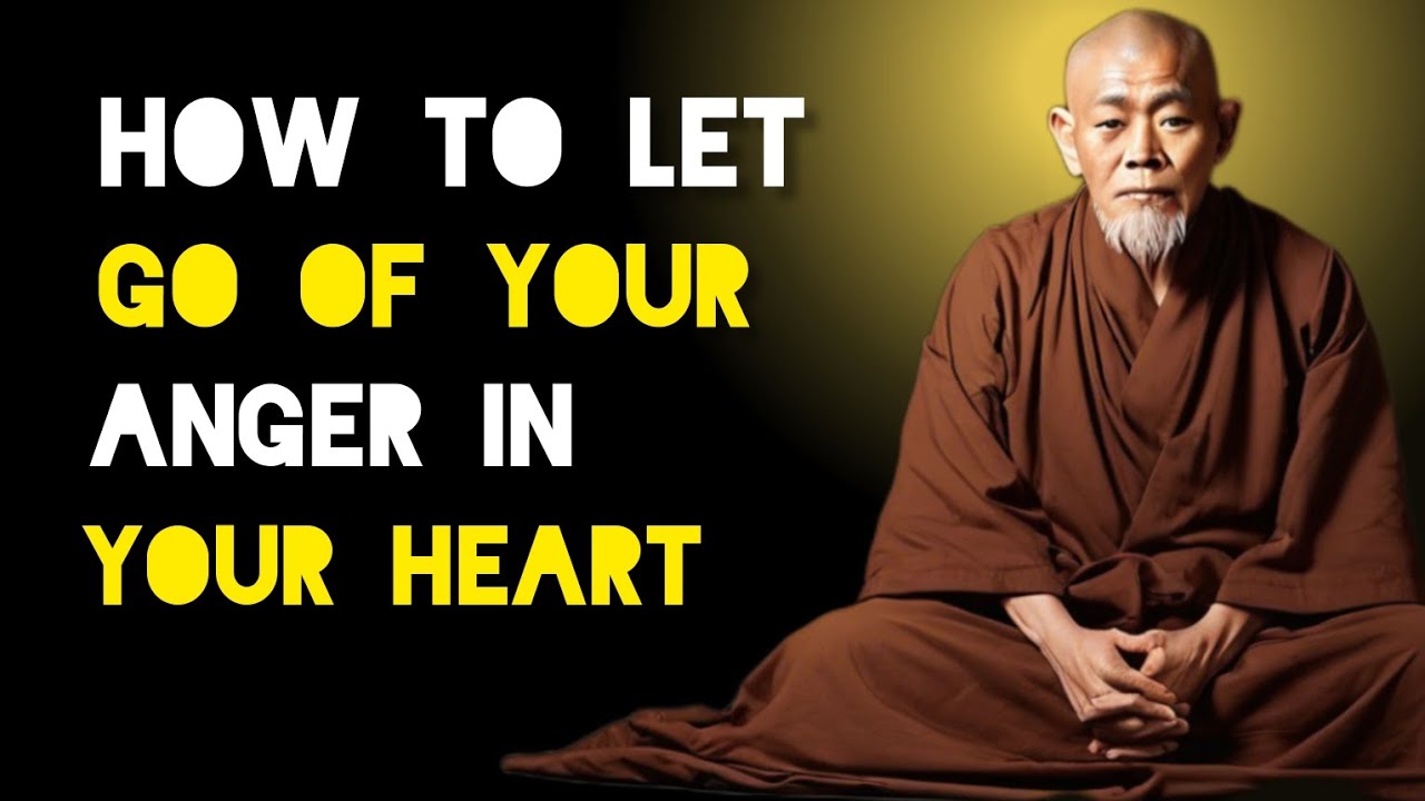 How To Let Go Of The Anger In Heart - Zen And Buddhist Teachings.
