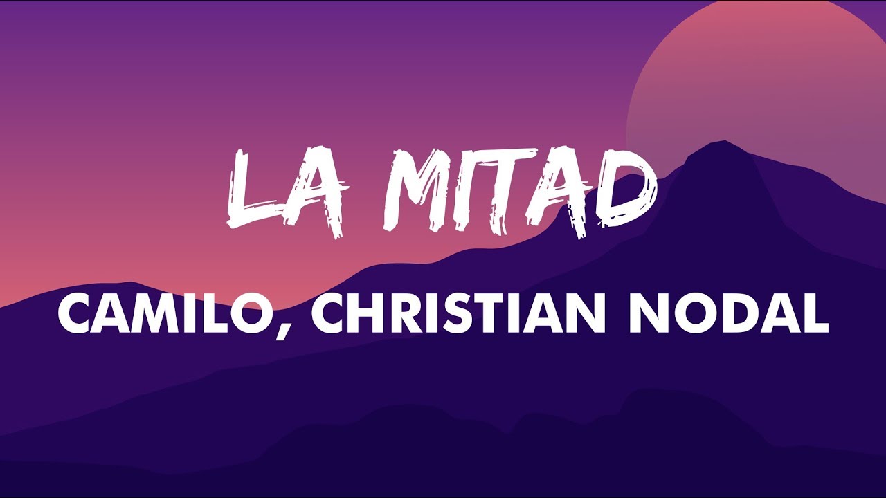 Camilo, Christian Nodal - La Mitad (Letra/Lyrics) | Si Por Cosas Del Destino