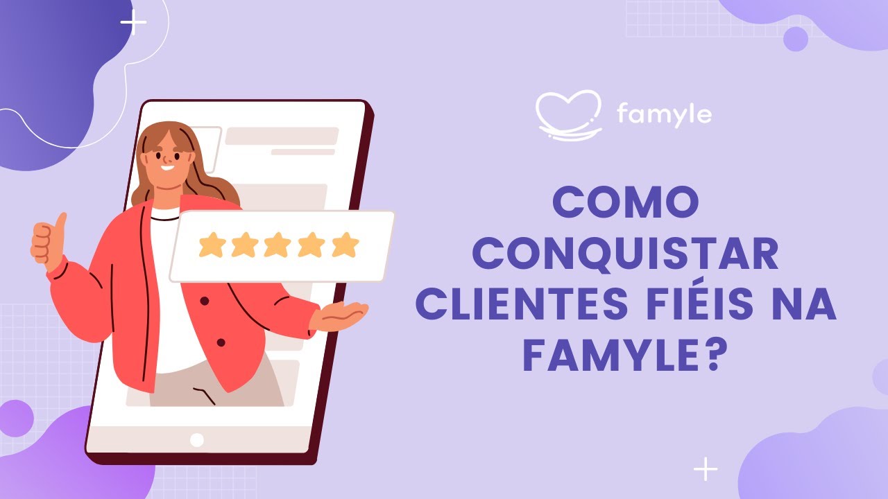 Como conquistar clientes fiéis na Famyle?