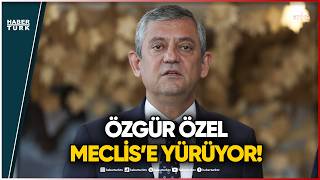 Özgür Özel’den Meclis’e Yürüyüş: Baba Ocağı Mesajı