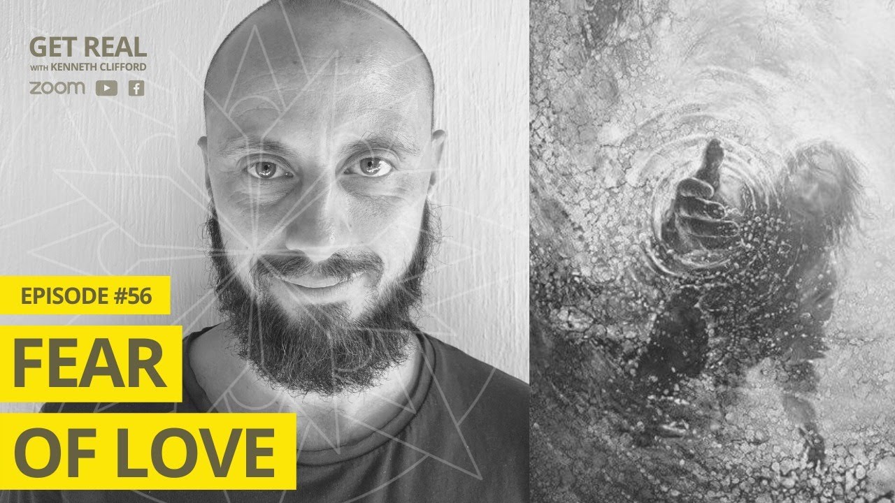 Fear of Love! Get Real with Kenneth Clifford (Episode #56)