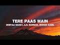Lyrics : Tere Paas Main - Main Vaapas Aaunga - Deepali Sahay, A.R.Rahman, Irshad Kamil