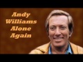 Andy Williams........Alone Again. (Naturally)