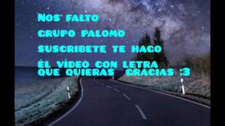 Nos falto grupo palomo en letra viejitas bonitas :3