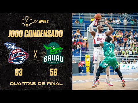 DEU FRANCA! | JOGO CONDENSADO | SESI FRANCA 83 X 58 BAURU | QUARTAS DE FINAL | COPA SUPER 8
