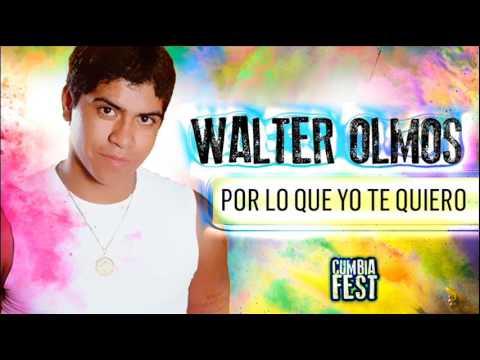 Walter Olmos   Por lo que yo te quiero