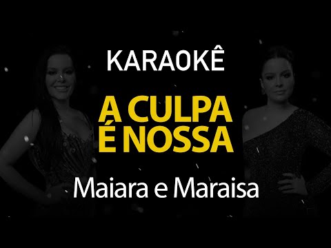 A Culpa é Nossa - Maiara e Maraísa (Karaokê Version)