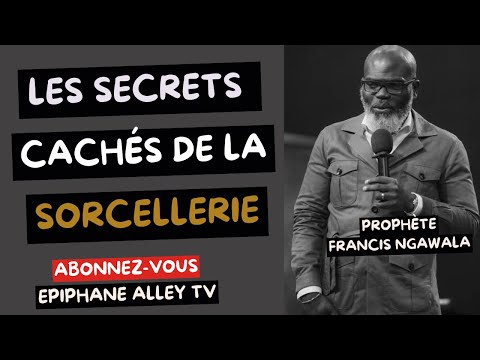 Le Prophète Francis Ngawala révèle les secrets cachés derrrière la Sorcellerie et l'Envoûtement