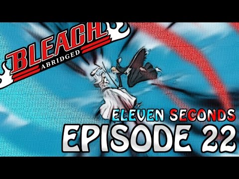 Bleach (S) Abridged Ep 22 - "Eleven Seconds"