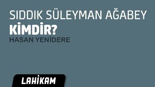 Hasan Yenidere - Sıddık Süleyman Kimdir