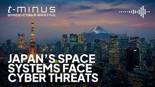 Bonus: Brandon Karpf talking about "Japan’s space systems face growing cybersecurity threats."