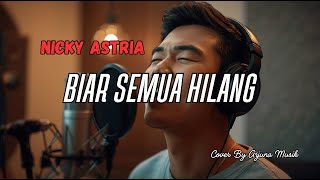 Download lagu Biar Semua Hilang – Nicky Astria  | Pop Ballad Melancholic  | @amakfauzi3601 reques mp3