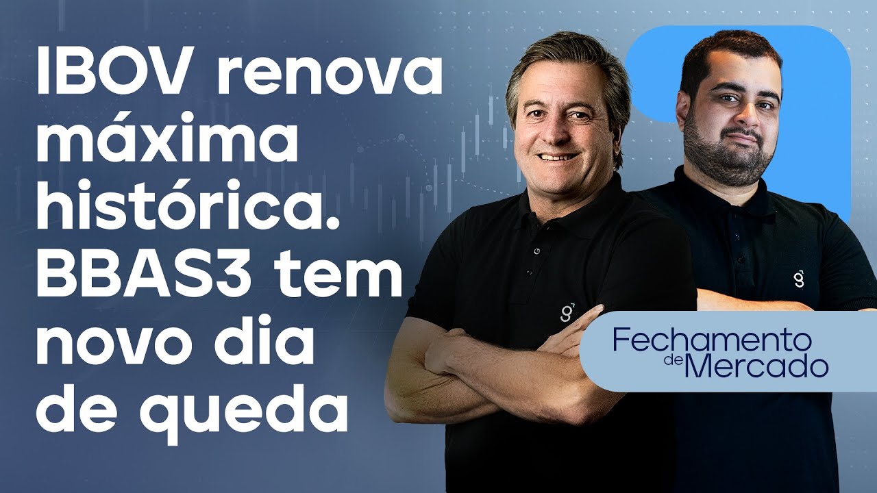 🔴 19/05/25 - IBOV RENOVA MÁXIMA HISTÓRICA | BBAS3 TEM NOVO DIA DE QUEDA | Fechamento de Mercado