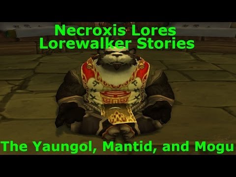 Lorewalker Stories - The Yaungol, Mantid, and Mogu - Necroxis Lores