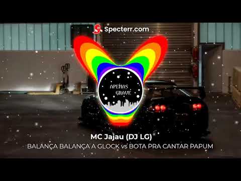 BALANÇA BALANÇA A GLOCK vs BOTA PRA CANTAR PAPUM - (COM GRAVE) - MC Jajau (DJ LG)