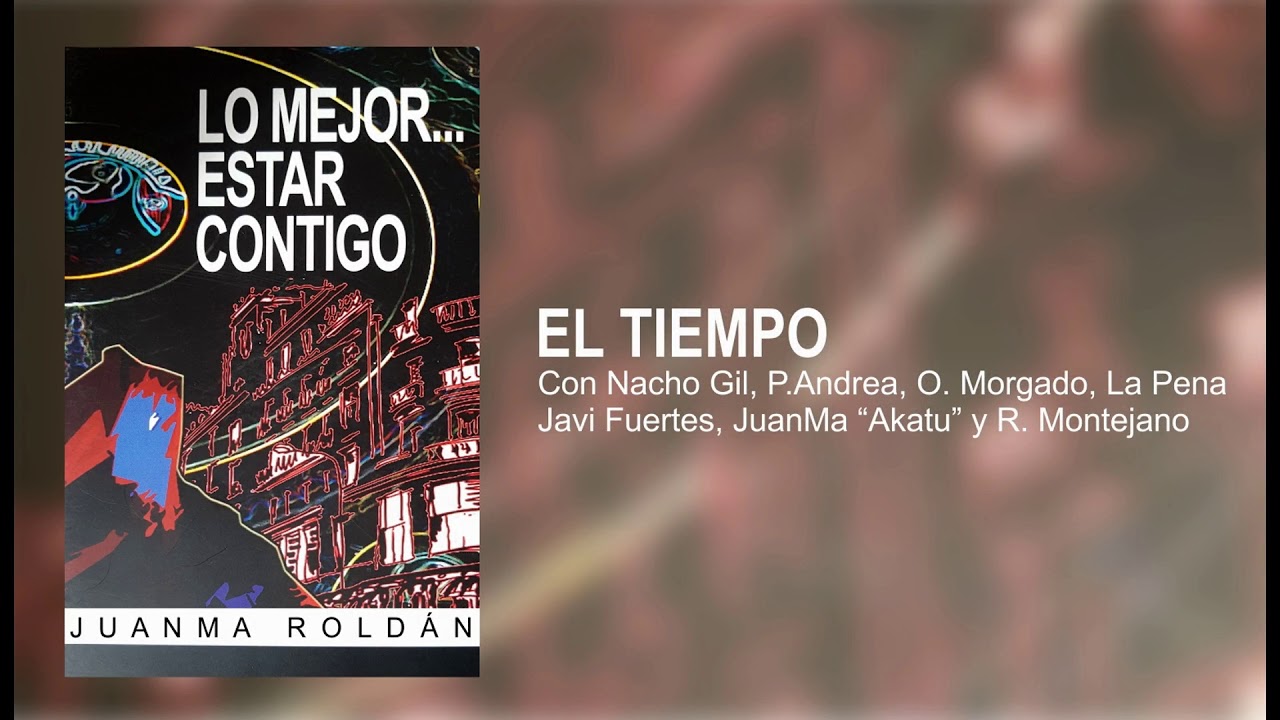 Juanma Roldán: El tiempo (Tema incluido en el CD de su libro; LO MEJOR... ESTAR CONTIGO)