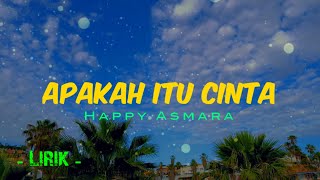 Download lagu Happy Asmara - Apakah Itu Cinta (Lirik) mp3