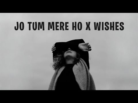 Jo Tum Mere Ho X Wishes (Remix) After Hourmusic | Jo Tum Mere Ho X Wishes Full Song