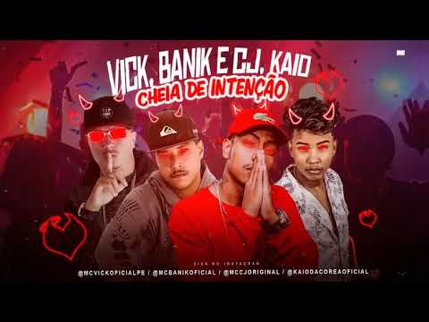 MC VICK, MC BANIK, MC KAIO DA COREA Feat. MC CJ - CHEIA DE INTENÇÃO