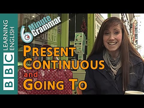 Present continuous and going to - 6 Minute Grammar