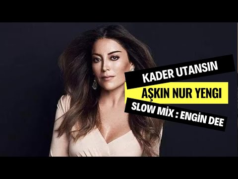 Aşkın Nur Yengi - Kader Utansın ( Slow Mix : Engin Dee )