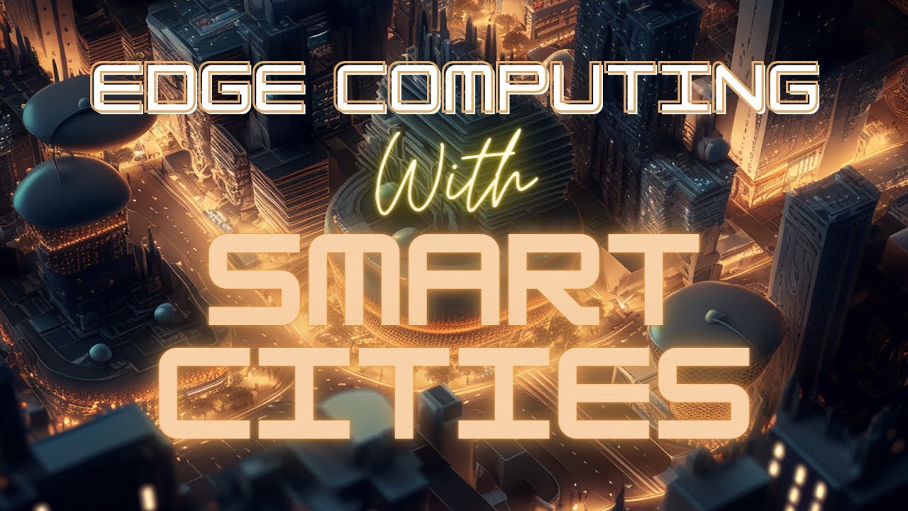 Edge Computing With Smart Cities