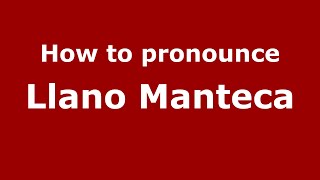 How to pronounce Llano Manteca