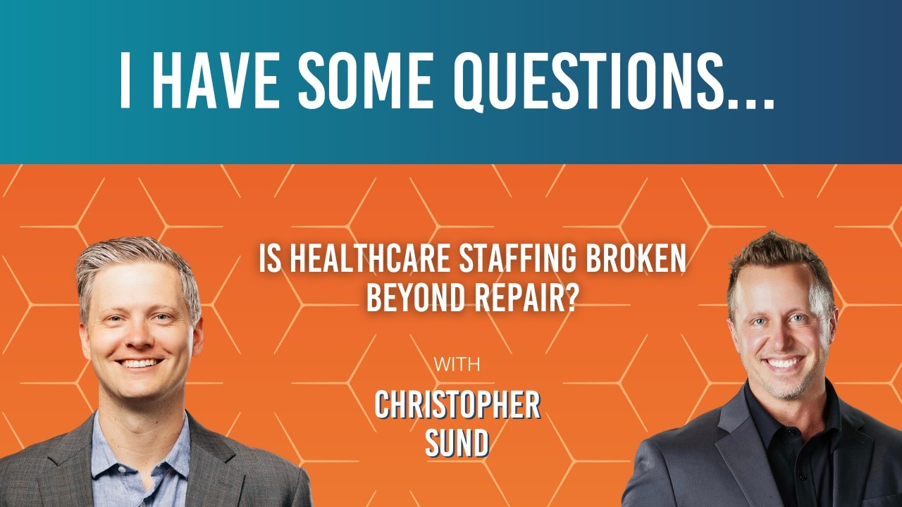 184: Christopher Sund: "Is Healthcare Staffing Broken Beyond Repair?"
