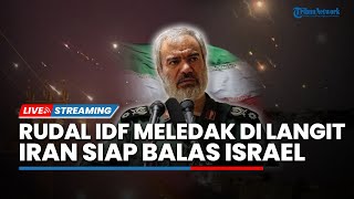 Rudal-rudal Israel Diledakkan Iran di Langit hingga IRGC Siap Kerahkan Semua Kemampuan & Balas IDF