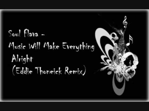 Soul Flava - Music Will Make Everything Alright (Eddie Thoneick Remix)