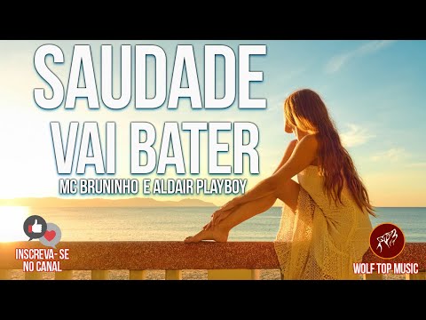 MC Bruninho e Aldair Playboy  - Saudade Vai Bater