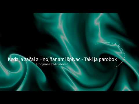 Kedz ja začal z Hnojňanami špivac - Taki ja parobok - Špivaju Hnojňaňe z Mihaľovec