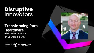 Transforming Rural Healthcare with Jared Antczak of Sanford Health