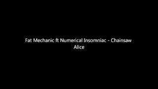 Fat Mechanic ft Numerical Insomniac - Chainsaw Alice